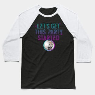 Lets get this party started Baseball T-Shirt